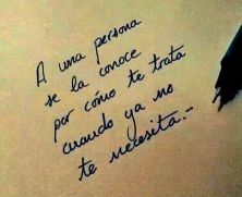 Haga click para ver la imagen ampliada a una persona se la conoce por como te trata cuando ya no te necesita.jpg